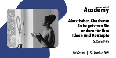 news aktuell Academy: Akustisches Charisma: So begeistern Sie andere für Ihre Ideen und Konzepte / Ein Online-Seminar der news aktuell Academy