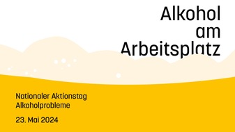 Sucht Schweiz / Addiction Suisse / Dipendenze Svizzera: Aktionstag Alkoholprobleme 2024: Alkohol am Arbeitsplatz