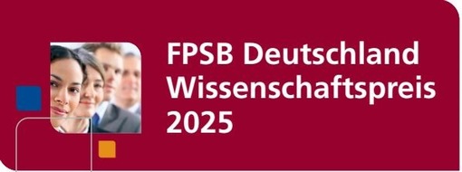 Financial Planning Standards Board Deutschland e.V.: Renommierter Wissenschaftspreis des FPSB Deutschland geht in die neunte Runde