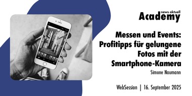 news aktuell Academy: Messen und Events: Profitipps für gelungene Fotos mit der Smartphone-Kamera / Ein Online-Seminar der news aktuell Academy