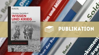 Zentrum f&uuml;r Milit&auml;rgeschichte und Sozialwissenschaften der Bundeswehr: Neue Publikation: Wie Wissen den Krieg ver&auml;ndert. Das deutsche Heer als lernende Organisation