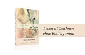 Schweizer Literaturgesellschaft: Frei, Freier, Helen Müller-Frei / Leben ist Zeichnen ohne Radiergummi