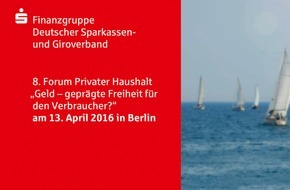 Geld und Haushalt - Beratungsdienst der Sparkassen-Finanzgruppe: "Geld - geprägte Freiheit für den Verbraucher?" / Einladung zum 8. Forum Privater Haushalt