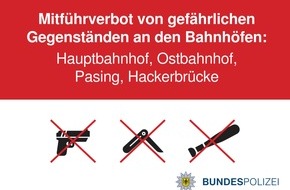 Bundespolizeidirektion München: Bundespolizeidirektion München: Bundespolizeidirektion München erlässt temporäre Mitführverbote für gefährliche Gegenstände an Münchner Bahnhöfen und am S-Bahnhaltepunkt Hackerbrücke