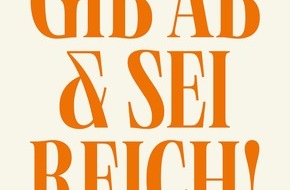 Presse für Bücher und Autoren - Hauke Wagner: GIB AB & SEI REICH!: Wie wir das »Schneller, höher, weiter« hinterfragen