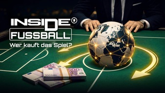 WDR Westdeutscher Rundfunk: ARD-Dokumentation &bdquo;INSIDE FUSSBALL&ldquo;: / Bundesliga ger&auml;t im Milliardengesch&auml;ft unter Druck