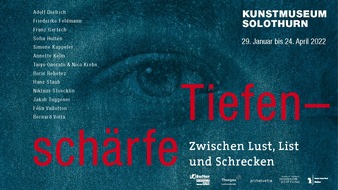 Kunstmuseum Solothurn: Medienmitteilung "Tiefenschärfe. Zwischen Lust, List und Schrecken"