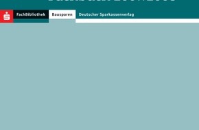 Bundesgeschäftsstelle Landesbausparkassen (LBS): Alles übers Bausparen - Standardwerk neu aufgelegt / 700 Seiten starkes Bausparkassen-Fachbuch der LBS erscheint in 18. Auflage mit zahlreichen Neuerungen