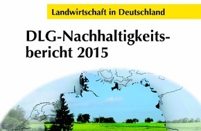 DLG Deutsche Landwirtschafts-Gesellschaft e.V.: DLG stellt ersten Nachhaltigkeitsbericht der deutschen Landwirtschaft vor
