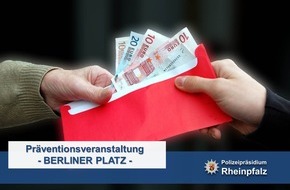 Polizeipräsidium Rheinpfalz: POL-PPRP: T e r m i n h i n w e i s
Ludwigshafen - 	Präventionsveranstaltung "Berliner Platz"