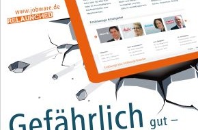 Jobware GmbH: Jobware - gefährlich gut! / Inserenten im Mittelpunkt - Bewerber blitzschnell am Ziel