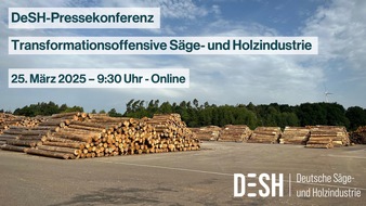 Deutsche Säge- und Holzindustrie Bundesverband e. V. (DeSH): Erinnerung: Transformationsoffensive Säge- und Holzindustrie - DeSH-Pressekonferenz