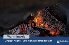 Polizeipräsidium Trier: POL-PPTR: Brandursache Asche - eine unterschätzte Gefahr
Brandermittler der Polizei Saarburg gibt Hinweise zur Vermeidung von Bränden