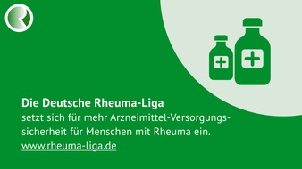 Deutsche Rheuma-Liga Bundesverband e.V.: Deutsche Rheuma-Liga fordert Nachbesserung des Arzneimittel-Lieferengpassgesetzes