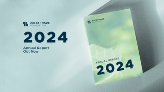 Aid by Trade Foundation: Aid by Trade Foundation Publishes Annual Report for 2024: Market Position and Impact Continue to Grow, Benefiting Environmental Protection and People in Production