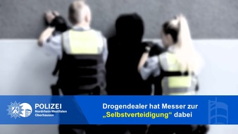 Polizeipräsidium Oberhausen: POL-OB: Drogendealer hat Messer zur "Selbstverteidigung" dabei