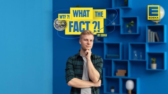 EDEKA ZENTRALE Stiftung & Co. KG: Neu, informativ, unterhaltend: EDEKA startet YouTube-Format „What the Fact?! By EDEKA”