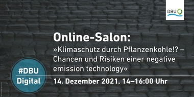 Deutsche Bundesstiftung Umwelt (DBU): Terminankündigung: #DBUdigital Online-Salon „Klimaschutz durch Pflanzenkohle!? – Chancen und Risiken einer negative emission technology“ am 14.12.2021