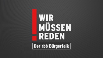 rbb - Rundfunk Berlin-Brandenburg: Live und ungefiltert: 
"Wir müssen reden!" - der neue rbb-Bürgertalk ab 13. Juni