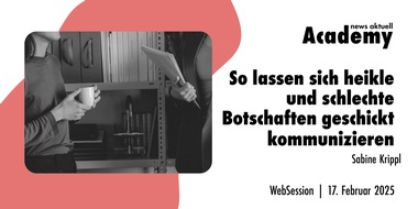 news aktuell Academy: So lassen sich heikle und schlechte Botschaften geschickt kommunizieren / Ein Webinar der news aktuell Academy