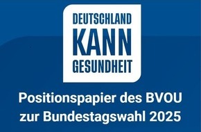 Berufsverband für Orthopädie und Unfallchirurgie e.V.: Deutschland kann Gesundheit! / Positionspapier des BVOU zur Bundestagswahl 2025