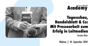 news aktuell Academy: Tagesschau, Handelsblatt & Co: Mit Pressearbeit zum Erfolg in Leitmedien / Ein Online-Seminar der news aktuell Academy