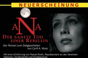 BfK Mediendienste: Jetzt im Buchhandel: Cyrill A. Wyss / ANA DER SANFTE TOD EINER REBELLIN / Der Roman zur plötzlichen Ausbreitung von ADHS