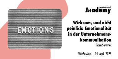 news aktuell Academy: Wirksam, und nicht peinlich: Emotionalität in der Unternehmenskommunikation / Ein Webinar der news aktuell Academy