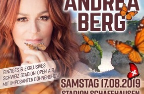 Global Event & Entertainment GmbH: SCHLAGERKÖNIGIN ANDREA BERG 17. August 2019 - Erstes Stadionkonzert in Schaffhausen MEGA-OPEN-AIR