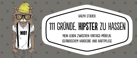 Schwarzkopf & Schwarzkopf Verlag GmbH: 111 GRÜNDE, HIPSTER ZU HASSEN: Eine Debatte erhitzt derzeit die Gemüter