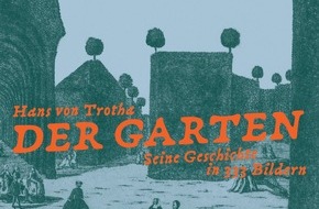 Andrea Rehn PR: Der Garten - Seine Geschichte in 333 Bildern von Hans von Trotha -  erscheint im November bei Hatje Cantz