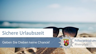 Polizeipräsidium Rheinpfalz: POL-PPRP: Sichere Urlaubszeit - den Dieben keine Chance bieten