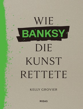 Wie Banksy die Kunst rettete - Ein anderer Blick auf die Geschichte der Kunst, jetzt im Midas Verlag erschienen