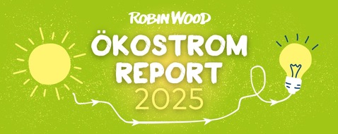 Robin Wood e.V.: ROBIN WOOD legt Ökostromreport 2025 vor