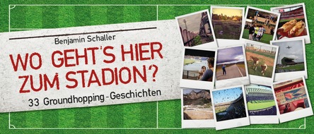 Schwarzkopf & Schwarzkopf Verlag GmbH: WO GEHT'S HIER ZUM STADION? 33 Geschichten über die Faszination Groundhopping