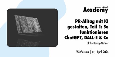 news aktuell Academy: PR-Alltag mit KI gestalten, Teil 1: So funktionieren ChatGPT, DALL-E & Co / Ein Online-Seminar der news aktuell Academy