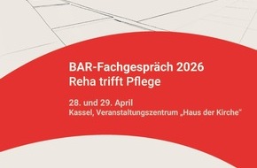 Bundesarbeitsgemeinschaft f&uuml;r Rehabilitation e. V. (BAR): BAR-Fachgespr&auml;ch 2026: Reha trifft Pflege: Gemeinsam f&uuml;r eine ganzheitliche Versorgung / Dialog-Veranstaltung am 28. und 29. April 2026 in Kassel