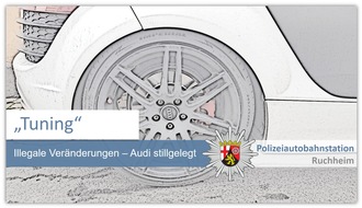 Polizeidirektion Neustadt/Weinstraße: POL-PDNW: Polizeiautobahnstation Ruchheim Illegale Veränderungen an Audi festgestellt - Wagen stillgelegt