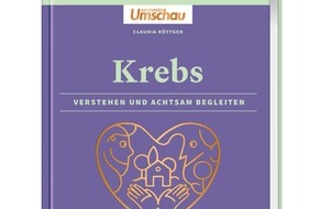 Wort & Bild Verlagsgruppe - Unternehmensmeldungen: "Krebs. Verstehen und achtsam begleiten" / Empfohlen von der Deutschen Krebshilfe: Der neue Apotheken Umschau-Ratgeber für betroffene Angehörige