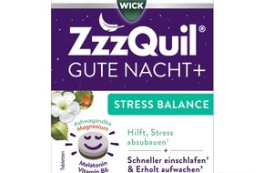 Procter & Gamble GmbH: NEU von der Nr. 1 Schlafmarke in Europa[1] - WICK ZzzQuil&reg; Gute Nacht + Stress Balance: L&ouml;sung f&uuml;r weniger Stress[2] und besseren Schlaf[3]
