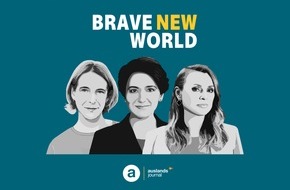 ZDF: ZDF: "auslandsjournal"-Podcast "Brave New World" gestartet / Von und mit Katrin Eigendorf, Jagoda MariniÄ und Golineh Atai