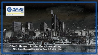 DPolG Hessen: DPolG Hessen: Schusswaffengebrauch durch Polizistinnen und Polizisten in Frankfurt DPolG Hessen: Berichterstattung zu Stichwaffen-Attacke in Frankfurt irritiert
