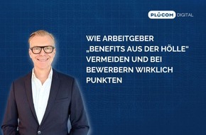 PLÜCOM DIGITAL: Wie Arbeitgeber „Benefits aus der Hölle“ vermeiden und bei Bewerbern wirklich punkten