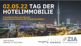 ZIA Zentraler Immobilien Ausschuss e.V.: Tag der Hotelimmobilie 2022: Branchentreff endlich wieder live in Berlin