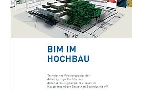 Hauptverband der Deutschen Bauindustrie e.V.: Bauindustrie legt technisches Positionspapier "BIM im Hochbau" vor