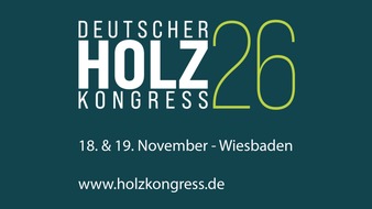 Deutsche S&auml;ge- und Holzindustrie Bundesverband e. V. (DeSH): Deutscher Holzkongress 2026 in Wiesbaden