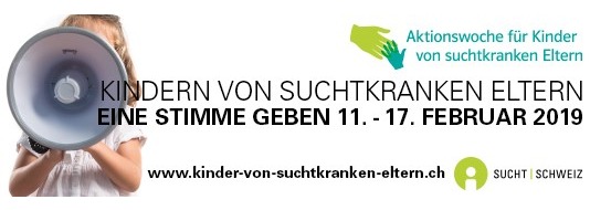 Sucht Schweiz / Addiction Suisse / Dipendenze Svizzera: Nationale Aktionswoche vom 11.-17. Februar 2019: 
Kindern suchtkranker Eltern eine Stimme geben!
