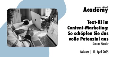 news aktuell Academy: Text-KI im Content-Marketing: So schöpfen Sie das volle Potenzial aus / Ein Online-Seminar der news aktuell Academy