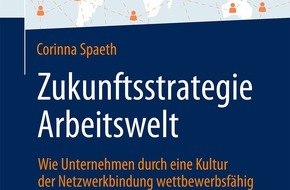 CS Consulting GmbH: Neues Buch: "Zukunftsstrategie Arbeitswelt - Wie Unternehmen durch eine Kultur der Netzwerkbindung wettbewerbsfähig bleiben"