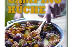 Dr. Oetker - Dr. August Oetker Nahrungsmittel KG: Outdoor-Fans aufgepasst! / Campen und trotzdem kulinarisch genie&szlig;en - mit dem neuen Titel "Campingk&uuml;che" aus dem Dr. Oetker Verlag (BILD)